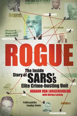 Rogue: The inside story of SARS's elite crime-busting unit - Van Loggerenberg, Johann, and Lackay, Adrian