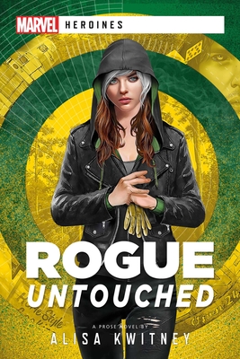 Rogue: Untouched: A Marvel Heroines Novel - Kwitney, Alisa