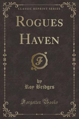 Rogues Haven (Classic Reprint) - Bridges, Roy