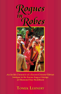 Rogues in Robes: An Inside Chronicle of a Recent Chinese-Tibetan Intrigue in the Karma Kagyu Lineage of Diamond Way Buddhism