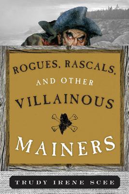 Rogues, Rascals, and Other Villainous Mainers - Scee, Trudy Irene