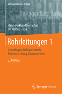 Rohrleitungen 1: Grundlagen, Rohrwerkstoffe, Rohrherstellung, Komponenten
