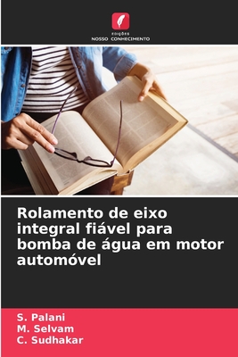 Rolamento de eixo integral fivel para bomba de gua em motor automvel - Palani, S, and Selvam, M, and Sudhakar, C