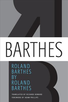 Roland Barthes - Barthes, Roland, and Howard, Richard (Translated by), and Phillips, Adam (Foreword by)
