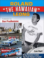 Roland Leong 'The Hawaiian': Drag Racing's Iconic Top Fuel Owner & Tuner