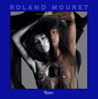 Roland Mouret: Provoke, Attract, Seduce - Mouret, Roland, and Fury, Alexander, and Neophitou-Apostolou, Sophia (Foreword by)