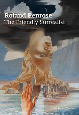 Roland Penrose: The Friendly Surrealist - Penrose, Antony