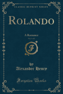 Rolando, Vol. 1 of 2: A Romance (Classic Reprint)