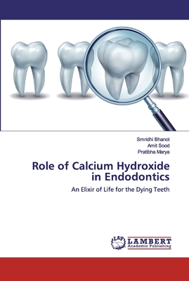 Role of Calcium Hydroxide in Endodontics - Bhanot, Smridhi, and Sood, Amit, and Marya, Pratibha