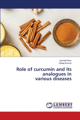 Role of curcumin and its analogues in various diseases - Kaur, Jasneet, and Kumar, Dileep