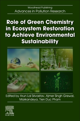 Role of Green Chemistry in Ecosystem Restoration to Achieve Environmental Sustainability - Srivastav, Arun Lal (Editor), and Grewal, Ajmer Singh (Editor), and Tiwari, Markandeya (Editor)