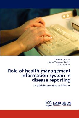 Role of health management information system in disease reporting - Kumar, Ramesh, and Shaikh, Babar Tasneem, and Ahmed, Jamil