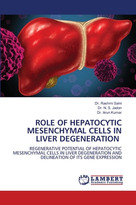 Role of Hepatocytic Mesenchymal Cells in Liver Degeneration - Saini, Rashmi, Dr., and Jadon, N S, Dr., and Kumar, Arun, Dr.