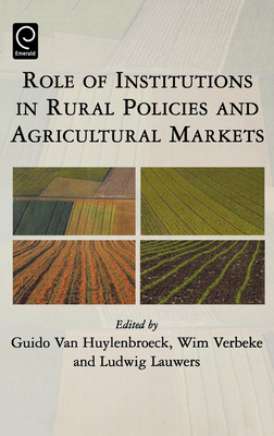 Role of Institutions in Rural Policies and Agricultural Markets - Van Huylenbroeck, Guido (Editor), and Lauwers, L (Editor), and Verbeke, W (Editor)
