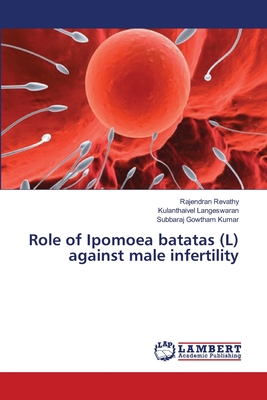 Role of Ipomoea batatas (L) against male infertility - Revathy, Rajendran, and Langeswaran, Kulanthaivel, and Gowtham Kumar, Subbaraj