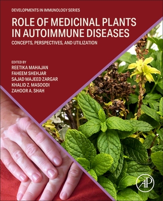 Role of Medicinal Plants in Autoimmune Diseases: Concepts, Perspectives, and Utilization - Mahajan, Reetika, PhD (Editor), and Shehjar, Faheem, PhD (Editor), and Zargar, Sajad Majeed (Editor)