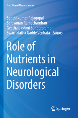 Role of Nutrients in Neurological Disorders - Rajagopal, Senthilkumar (Editor), and Ramachandran, Saravanan (Editor), and Sundararaman, Geethalakshmi (Editor)