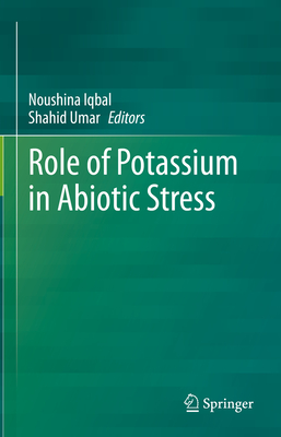 Role of Potassium in Abiotic Stress - Iqbal, Noushina (Editor), and Umar, Shahid (Editor)