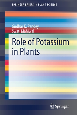 Role of Potassium in Plants - Pandey, Girdhar K, and Mahiwal, Swati