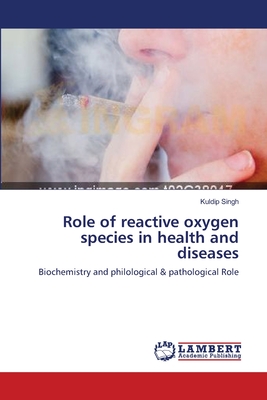 Role of reactive oxygen species in health and diseases - Singh, Kuldip