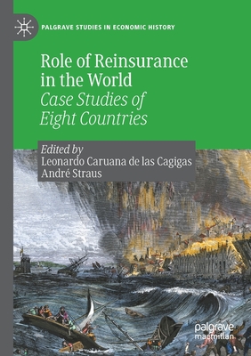 Role of Reinsurance in the World: Case Studies of Eight Countries - Caruana de las Cagigas, Leonardo (Editor), and Straus, Andr (Editor)