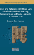 Roles and Relations in Biblical Law: A Study of Participant Tracking, Semantic Roles, and Social Networks in Leviticus 17-26
