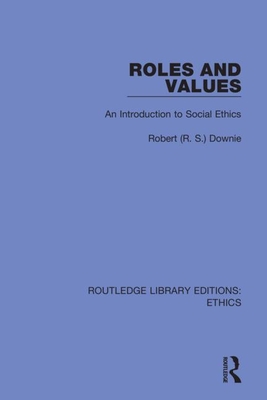 Roles and Values: An Introduction to Social Ethics - Downie, Robert (R S )