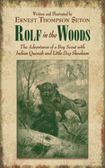 Rolf in the Woods: The Adventures of a Boy Scout with Indian Quonab and Little Dog Skookum. Over Two Hundred Drawings