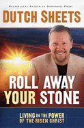 Roll Away Your Stone: Living in the Power of the Risen Christ