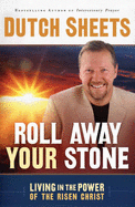 Roll Away Your Stone: Living in the Power of the Risen Christ - Sheets, Dutch