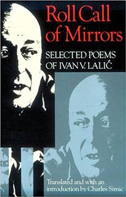 Roll Call of Mirrors: Selected Poems of Ivan V. Lalic - Lalic, Ivan V, and Simic, Charles (Translated by), and Simic, Charles
