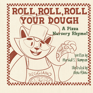 Roll, Roll, Roll Your Dough: A Pizza Nursery Rhyme!