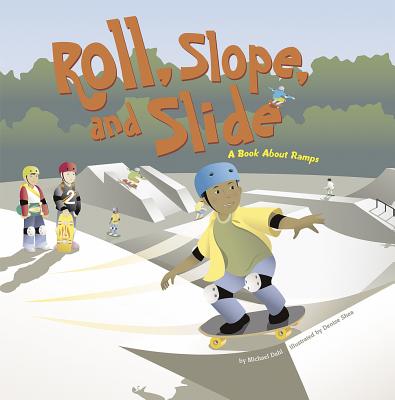 Roll, Slope, and Slide: A Book about Ramps - Dahl, Michael