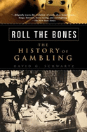Roll the Bones: The History of Gambling - Schwartz, David G, Dr.