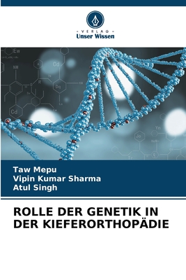 Rolle Der Genetik in Der Kieferorthop?die - Mepu, Taw, and Sharma, Vipin Kumar, and Singh, Atul