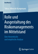 Rolle Und Ausgestaltung Des Risikomanagements Im Mittelstand: Eine Theoretische Und Empirische Analyse