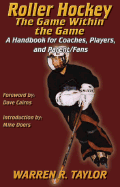 Roller Hockey: The Game Within the Game: A Player and Coach Handbook