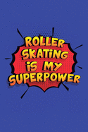Roller Skating Is My Superpower: A 6x9 Inch Softcover Diary Notebook With 110 Blank Lined Pages. Funny Roller Skating Journal to write in. Roller Skating Gift and SuperPower Design Slogan