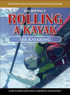 Rolling a Kayak - Sea Kayak - Whiting, Ken