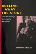 Rolling Away the Stone: Mary Baker Eddy's Challenge to Materialism