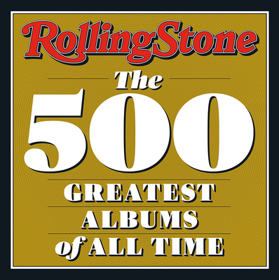 Rolling Stone: The 500 Greatest Albums of All Time - Rolling Stone