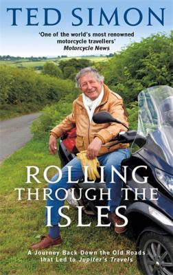 Rolling Through The Isles: A Journey Back Down the Roads that led to Jupiter - Simon, Ted