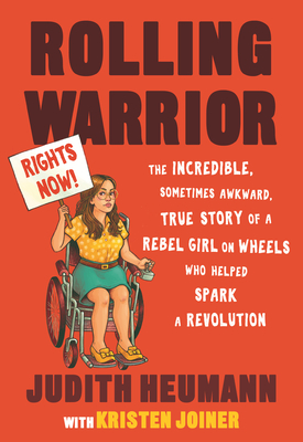Rolling Warrior: The Incredible, Sometimes Awkward, True Story of a Rebel Girl on Wheels Who Helped Spark a Revolution - Heumann, Judith, and Joiner, Kristen