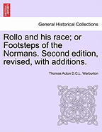 Rollo and His Race; Or Footsteps of the Normans. Second Edition, Revised, with Additions.