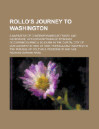 Rollo's Journey to Washington: A Narrative of Contemporaneous Travel and Adventure, with Descriptions of Episodes Occurring During a Sojourn in the Capital City of Our Country in Time of War, Particularly Adapted to the Perusal of Youthful Persons of an