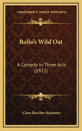 Rollo's Wild Oat: A Comedy in Three Acts (1922)