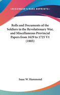 Rolls and Documents of the Soldiers in the Revolutionary War, and Miscellaneous Provincial Papers from 1629 to 1725 V1 (1885)