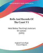 Rolls And Records Of The Court V1: Held Before The King's Justiciars Or Justices (1835)