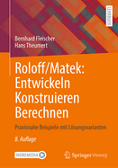 Roloff/Matek: Entwickeln Konstruieren Berechnen: Praxisnahe Beispiele mit Lsungsvarianten