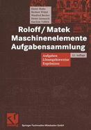 Roloff/Matek Maschinenelemente Aufgabensammlung: Aufgaben,Losungshinweise,Ergebnisse